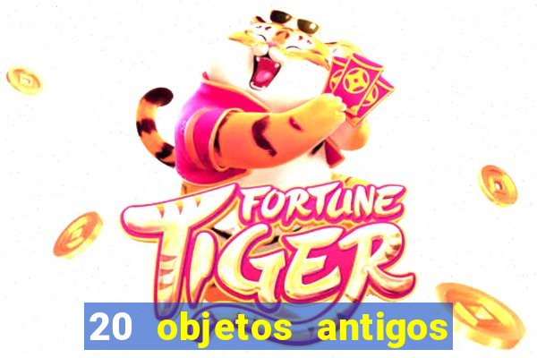 20 objetos antigos que hoje valem uma fortuna